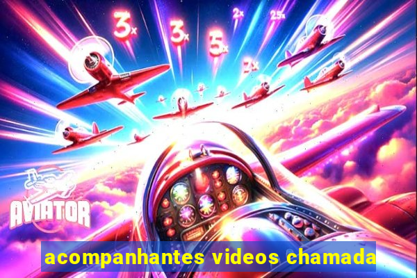 acompanhantes videos chamada